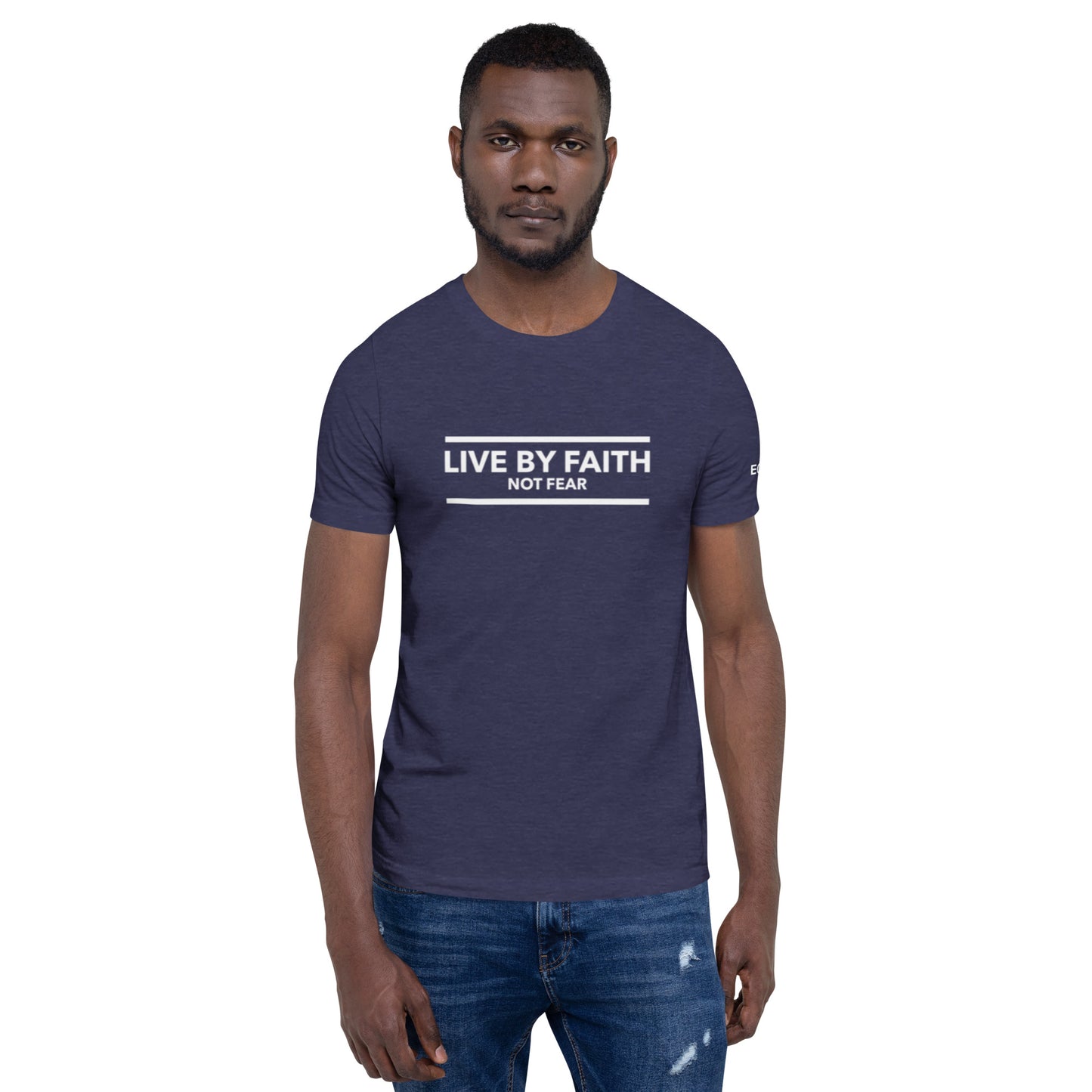Live By Faith Not Fear - Unisex Tee in Varying Colors