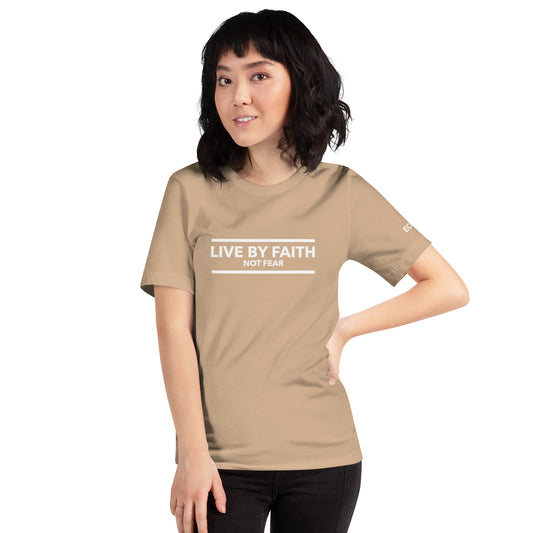 Live By Faith Not Fear - Unisex Tee in Varying Colors